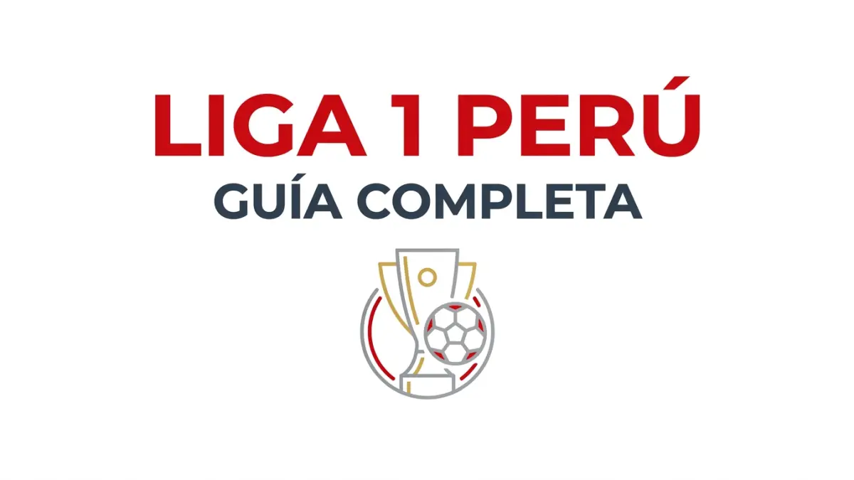 Liga 1 de Perú: Guía Completa, Formato, Clubes y Datos Clave